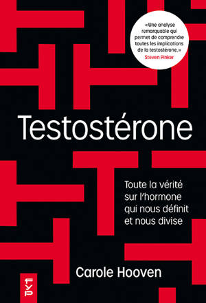 Testostérone. Toute la vérité sur l'hormone qui nous domine et nous divise