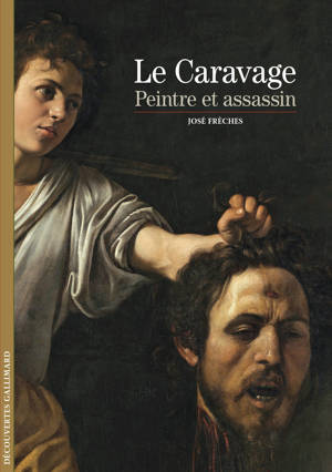 Le Caravage, peintre et assassin