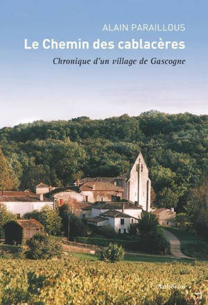 LE CHEMIN DES CABLACERES CHRONIQUE D'UN VILLAGE DE GASCOGNE