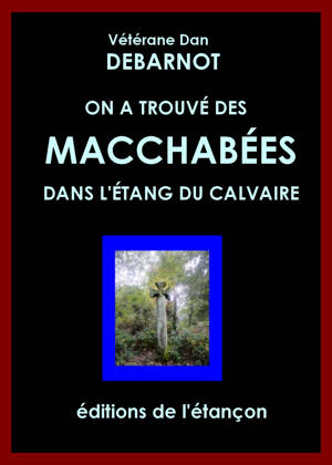 ON A TROUVÉ DES MACCHABÉES DANS L'ÉTANG DU CALVAIRE