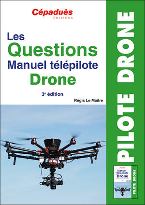 Les Questions Manuel télépilote Drone. 3e édition QCM Drone