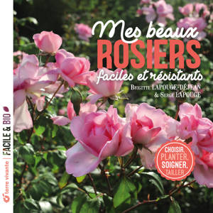 Mes beaux rosiers, faciles et résistants