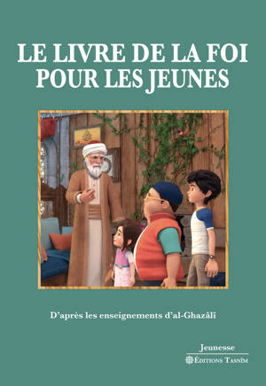 Le Livre de la foi pour les jeunes - D'après les enseignements d’al-Ghazâlî