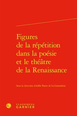 Figures de la répétition dans la poésie et le théâtre de la Renaissance