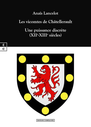 Les vicomtes de Châtellerault - une puissance discrète, XIIe-XIIIe siècles
