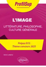 Littérature, philosophie, culture générale. Prépa ECG. Thème concours 2025. L'image