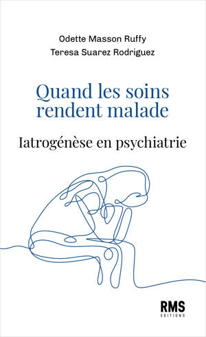 QUAND LES SOINS RENDENT MALADE : IATROGENESE EN PSYCHIATRIE.