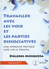 Travailler avec les voix et les parties dissociatives - Une approche pratique axée sur le trauma
