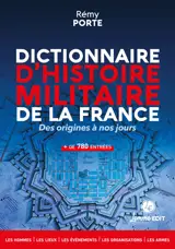 DICTIONNAIRE D'HISTOIRE MILITAIRE DE LA FRANCE : DES ORIGINES A NOS JOURS
