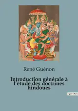 Introduction générale à l'étude des doctrines hindoues