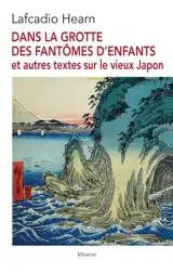 Dans la grotte des fantômes d'enfants et autres textes sur le vieux Japon