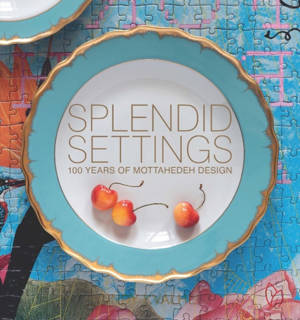 SPLENDID SETTINGS : 100 YEARS OF MOTTAHEDEH DESIGN (ENG).