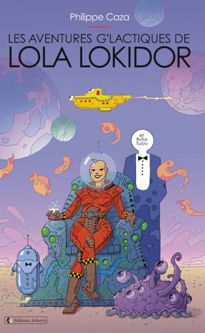 LES AVENTURES G LACTIQUES DE LOLA LOKIDOR : (ET RUFUS TUCRU).