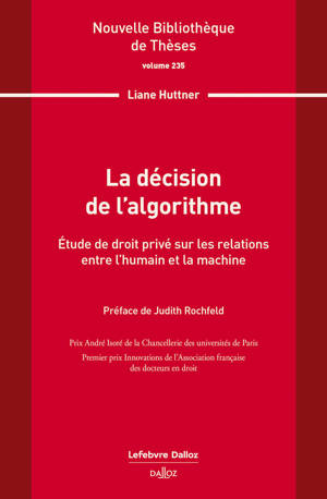 La décision de l'algorithme. Volume 235 - Étude de droit privé sur les relations entre l'humain et la machine