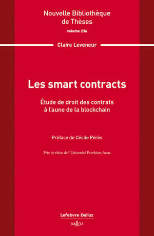 Les smart contracts. Volume 236 - Étude de droit des contrats à l'aune de la blockchain