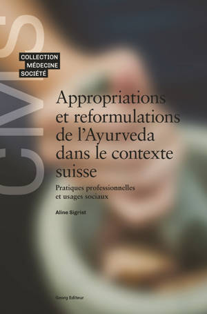 APPROPRIATIONS ET REFORMULATIONS DE L'AYURVEDA DANS LE CONTEXTE SUISSE : PRATIQUES PROFESSIONNELLES