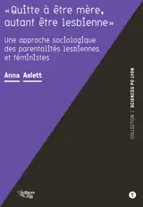 « Quitte à être mère, autant être lesbienne »