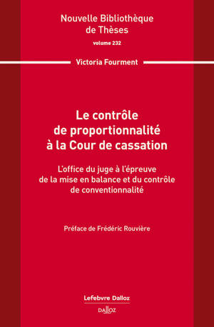 Le contrôle de proportionnalité à la Cour de cassation. Volume 232 - L'office du juge à l'épreuve de la mise en balance et du contrô