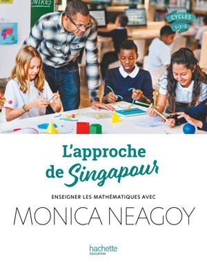 L'approche de Singapour - Enseigner les mathématiques avec Monica Neagoy - Ed. 2024