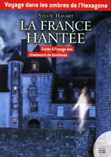 Voyage dans les ombres de l'Hexagone - La France hantée - Guide à l'usage des chasseurs de fantômes