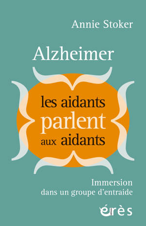 Alzheimer : Les aidants parlent aux aidants
