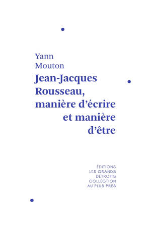Jean-Jacques Rousseau, manière d'écrire et manière d'être