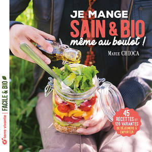 Je mange sain et bio même au boulot - Nouvelle édition