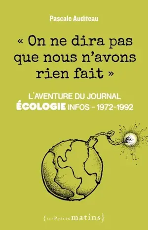 On ne dira pas que nous n'avons rien fait - L'aventure du journal Ecologie infos 1972-1992