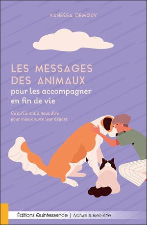 Les messages des animaux pour les accompagner en fin de vie – Ce qu’ils ont à nous dire pour mieux vivre leur départ