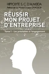 Réussir mon projet d'entreprise Tome 1