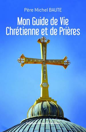 Mon Guide de Vie Chrétienne et de Prières