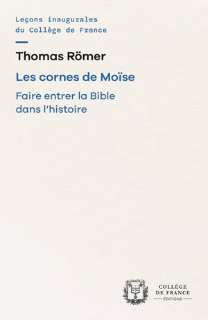 LES CORNES DE MOISE. FAIRE ENTRER LA BIBLE DANS L HISTOIRE