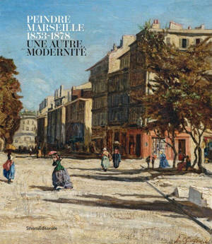 Peindre Marseille, 1853-1878 - une autre modernité