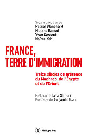 France, terre d'immigration - Treize siècles de présence du Maghreb, de l'Egypte et de l'Orient
