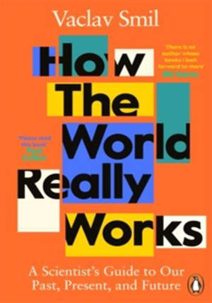 How the world really works: a scientist's guide to our past, present and future