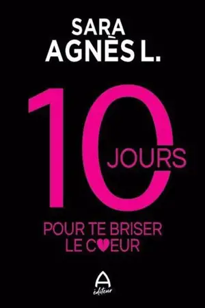 10 JOURS POUR TE BRISER LE COEUR