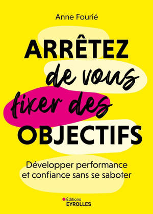 Arrêtez de vous fixer des objectifs