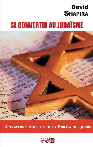 SE CONVERTIR AU JUDAISME : A TRAVERS LES SIECLES DE LA BIBLE A NOS JOURS