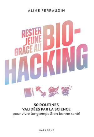 Rester jeune grâce au bio-hacking