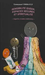 Sensibilité Queer, Espaces Sécures et Spiritualité – Regards Croisés Inattendus