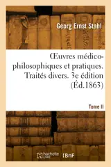OEuvres médico-philosophiques et pratiques. Tome II. Traités divers. 3e édition
