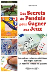 Les secrets du pendule pour gagner aux jeux - Les analyses, recherches, statistiques pour ne plus jouer idiot