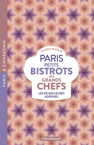 Paris petits bistrots des grands chefs - Les 100 meilleures adresses