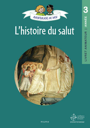 Aventuriers de Dieu - année 3   L histoire du Salut. Document animateur