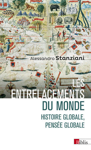 Les entrelacements du monde - Histoire globale, pensée globale