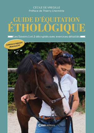Guide d'équitation éthologique - Les savoirs 1 et 2 décryptés avec exercices détaillés