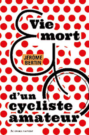 Vie et mort d'un cycliste amateur