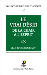 Enjeux initiatiques 03 : Le Vrai Désir - De la chair à l'esprit