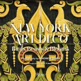 New York Art Deco : Birds, Beasts & Blooms /anglais