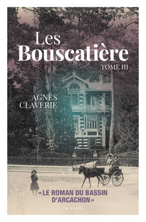 LES BOUSCATIERE (T3) LE ROMAN DU BASSIN D'ARCACHON